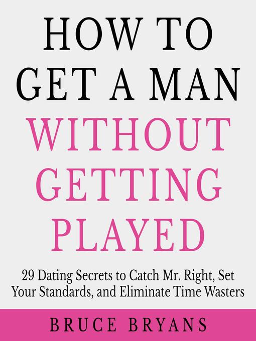 Title details for How to Get a Man Without Getting Played by Bruce Bryans - Available